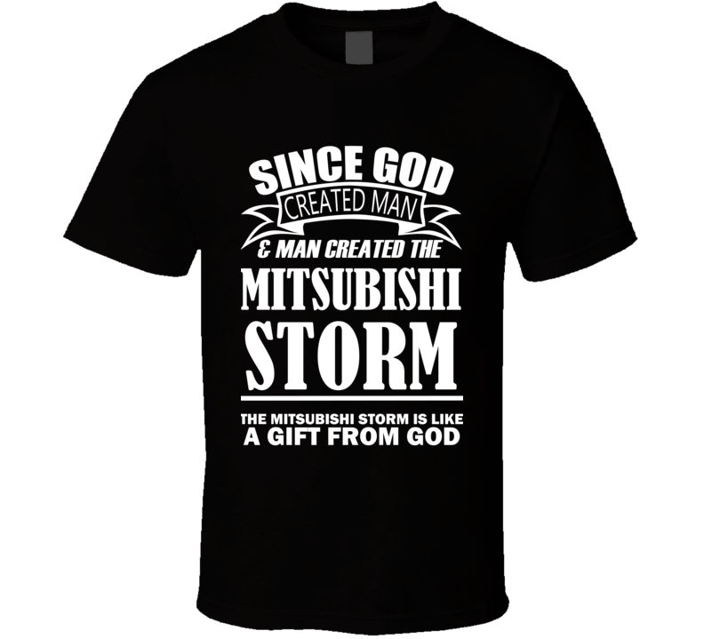 God Created Man And The Mitsubishi Storm Is A Gift T Shirt