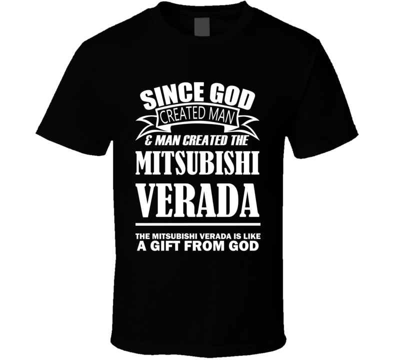 God Created Man And The Mitsubishi Verada Is A Gift T Shirt