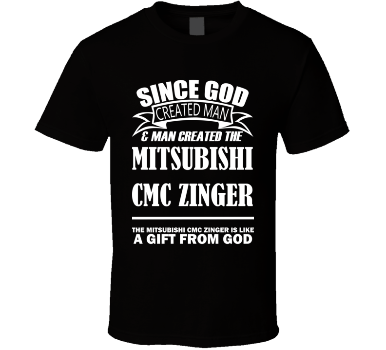 God Created Man And The Mitsubishi CMC Zinger Is A Gift T Shirt