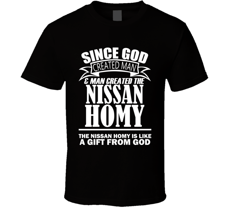 God Created Man And The Nissan Homy Is A Gift T Shirt