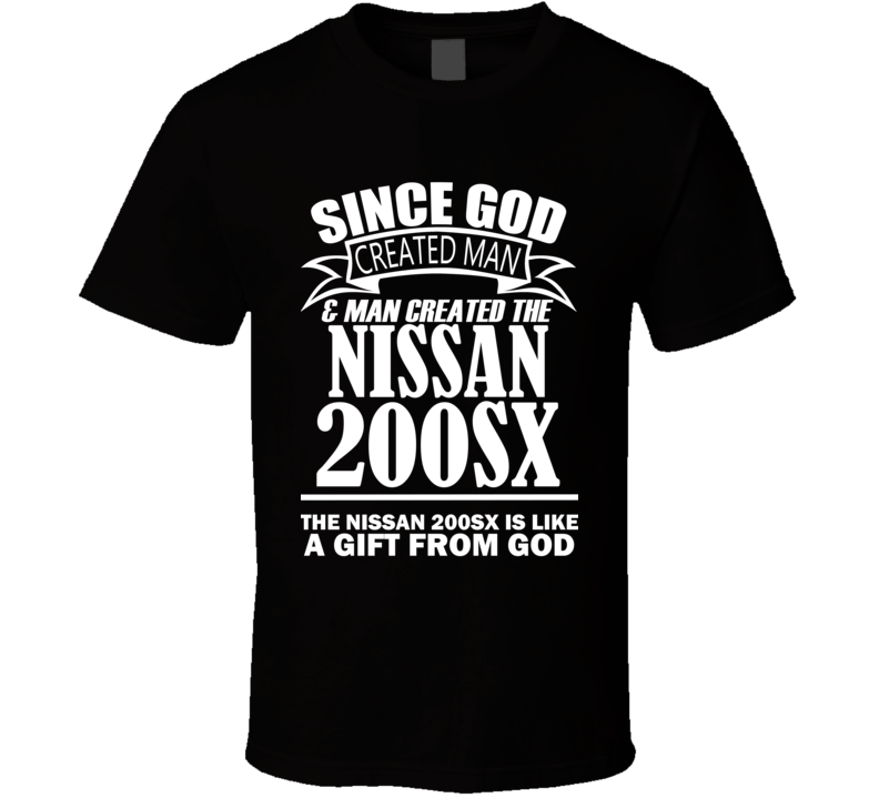 God Created Man And The Nissan 200SX Is A Gift T Shirt