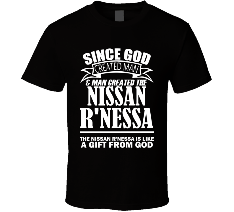 God Created Man And The Nissan R'nessa Is A Gift T Shirt