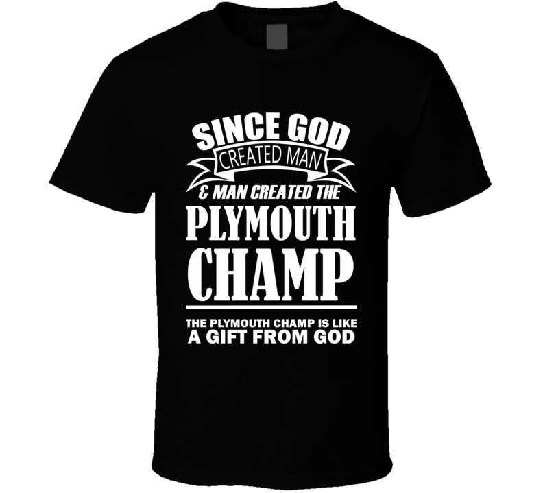 God Created Man And The Plymouth Champ Is A Gift T Shirt