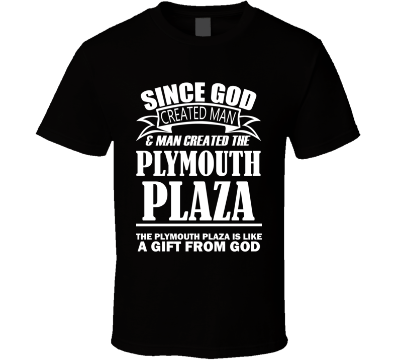 God Created Man And The Plymouth Plaza Is A Gift T Shirt