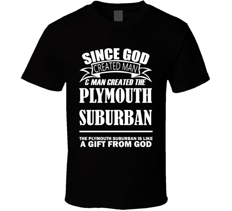 God Created Man And The Plymouth Suburban Is A Gift T Shirt