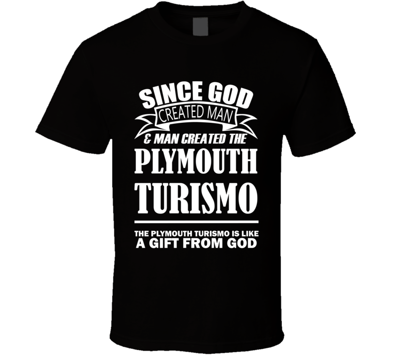 God Created Man And The Plymouth Turismo Is A Gift T Shirt