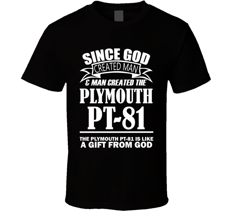 God Created Man And The Plymouth PT-81 Is A Gift T Shirt