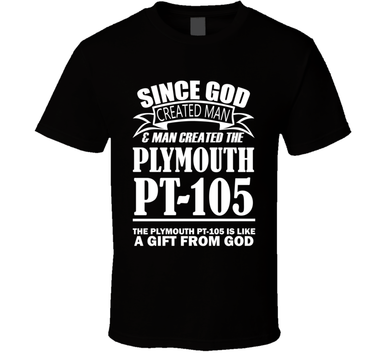 God Created Man And The Plymouth PT-105 Is A Gift T Shirt