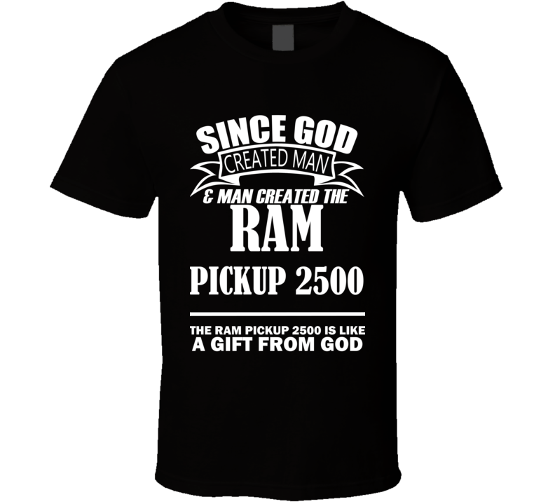 God Created Man And The Ram Pickup 2500 Is A Gift T Shirt