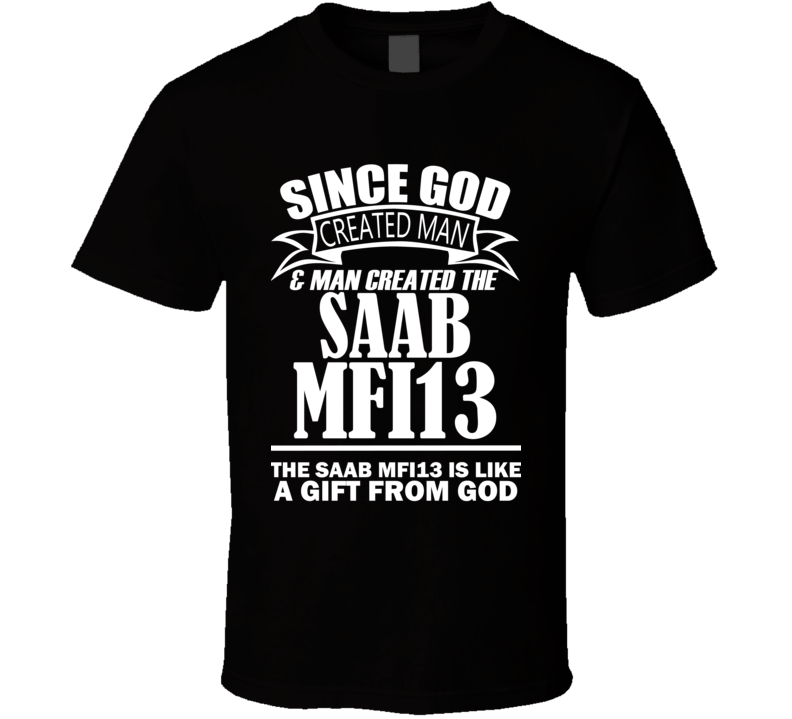 God Created Man And The Saab MFI13 Is A Gift T Shirt