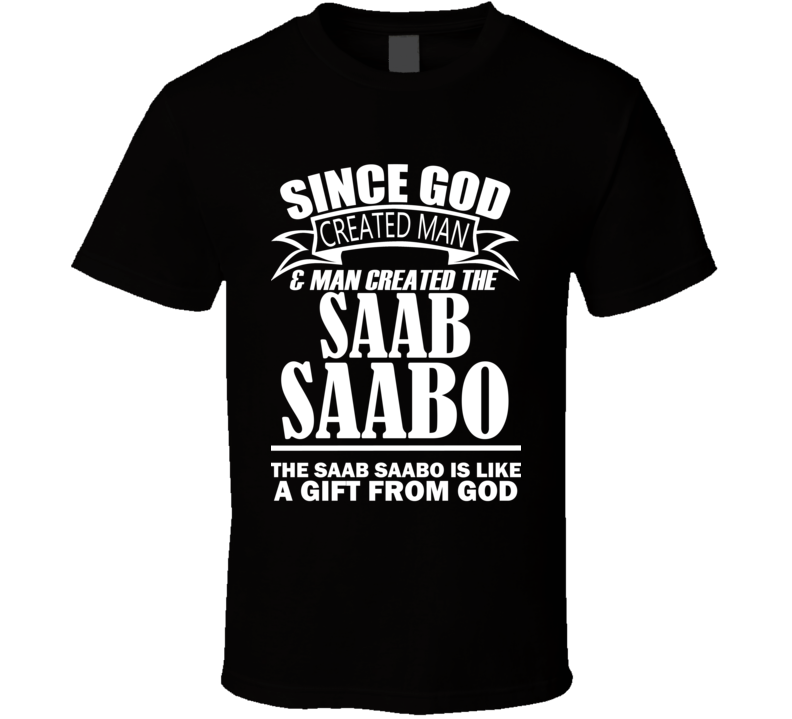 God Created Man And The Saab SAABO Is A Gift T Shirt