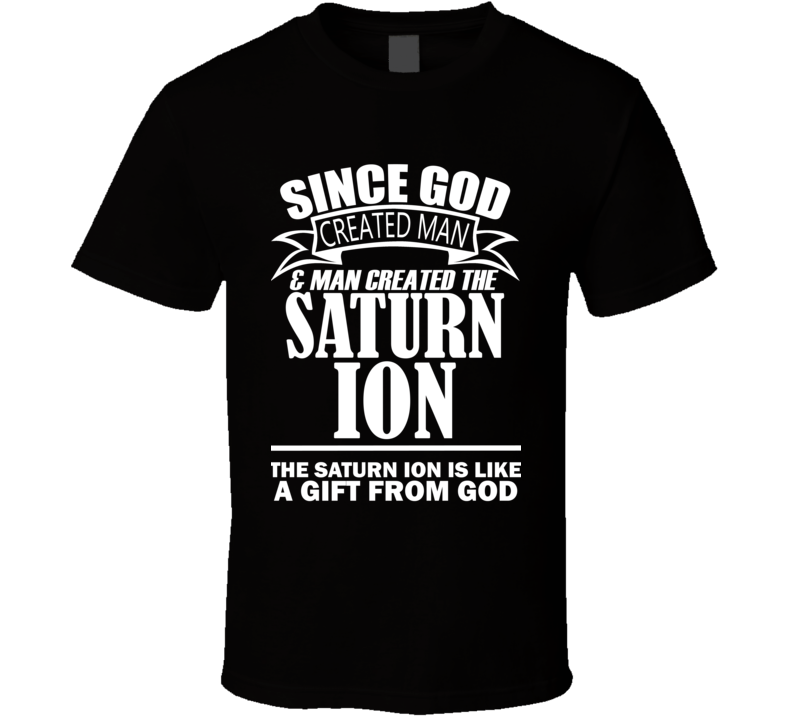 God Created Man And The Saturn Ion Is A Gift T Shirt