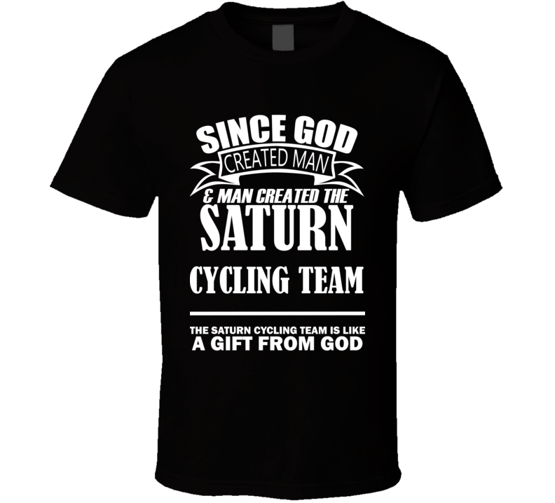 God Created Man And The Saturn Cycling Team Is A Gift T Shirt