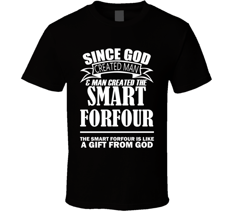 God Created Man And The Smart Forfour Is A Gift T Shirt