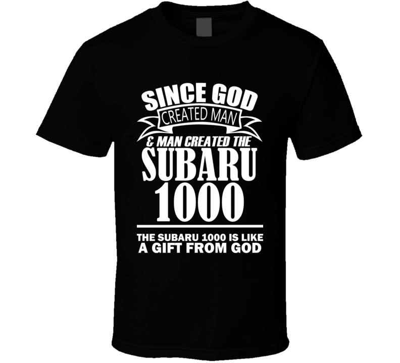 God Created Man And The Subaru 1000 Is A Gift T Shirt