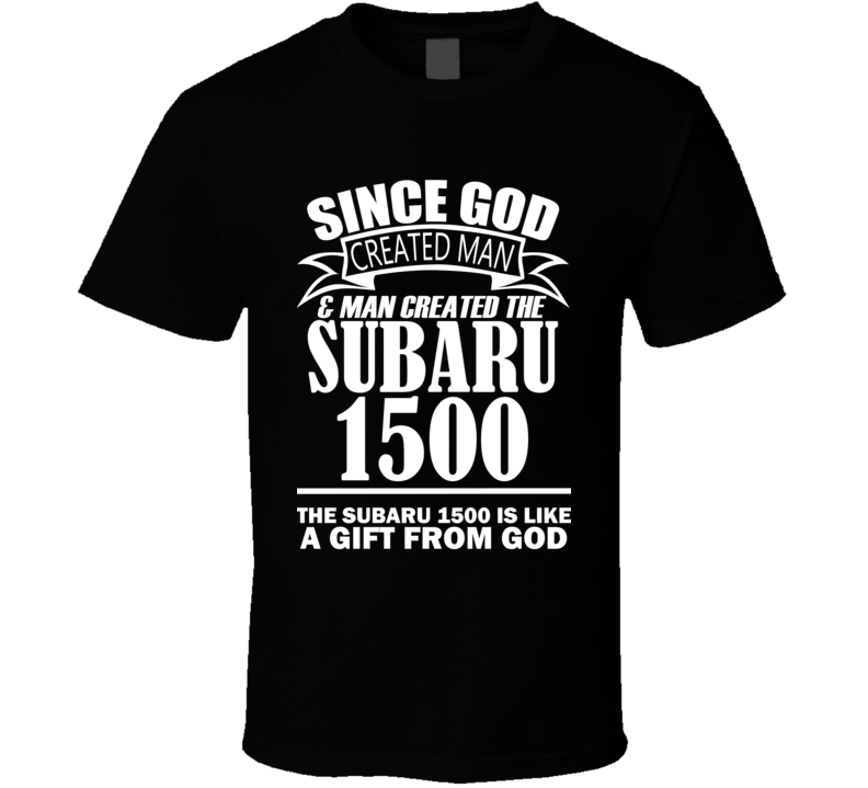 God Created Man And The Subaru 1500 Is A Gift T Shirt