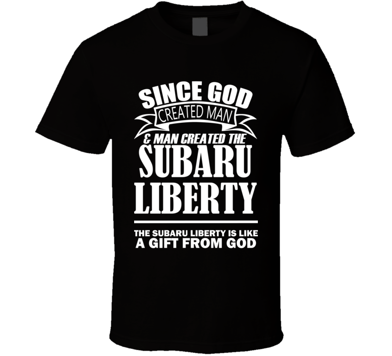 God Created Man And The Subaru Liberty Is A Gift T Shirt