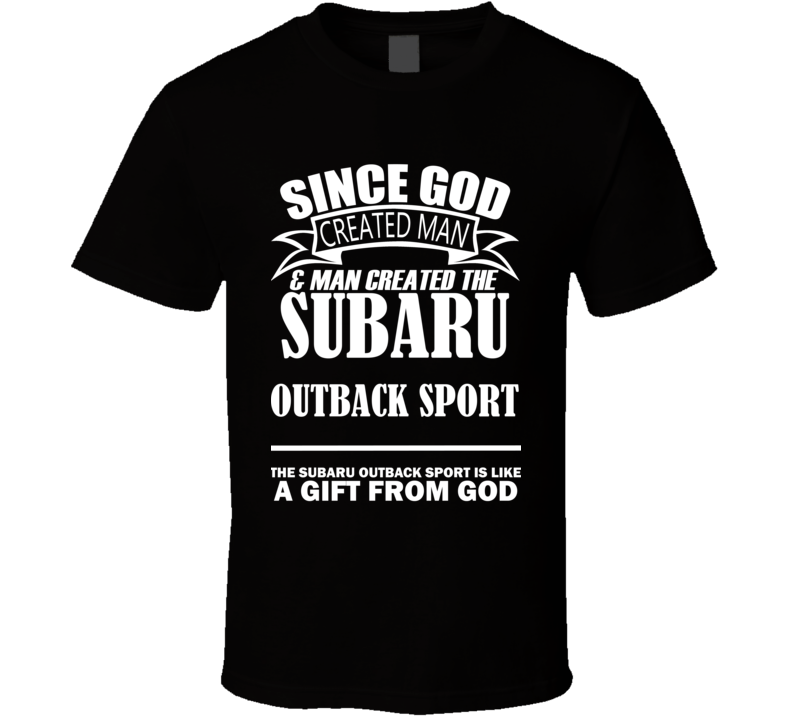 God Created Man And The Subaru Outback Sport Is A Gift T Shirt