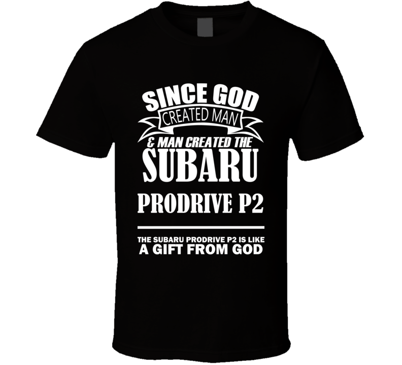 God Created Man And The Subaru Prodrive P2 Is A Gift T Shirt