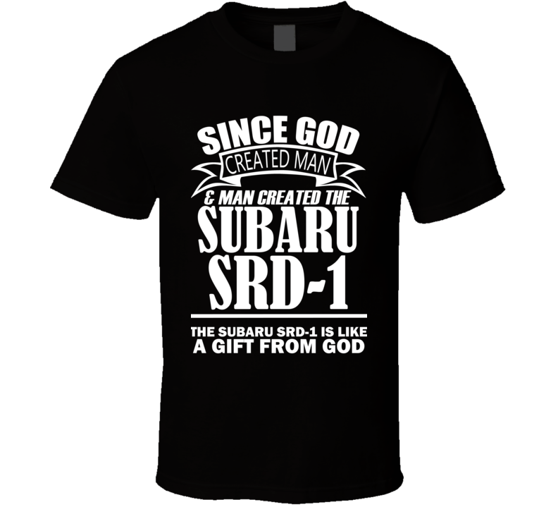 God Created Man And The Subaru SRD-1 Is A Gift T Shirt