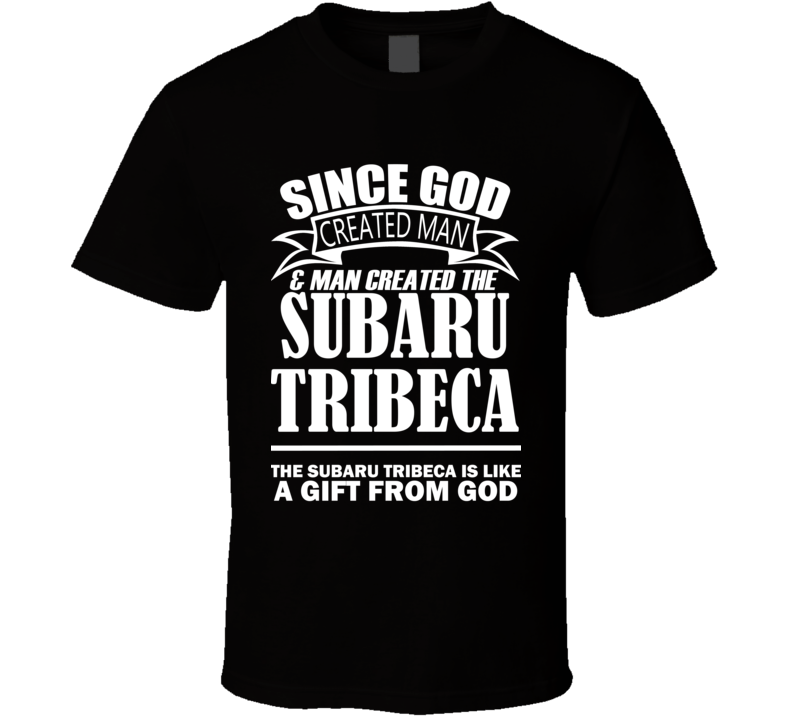 God Created Man And The Subaru Tribeca Is A Gift T Shirt