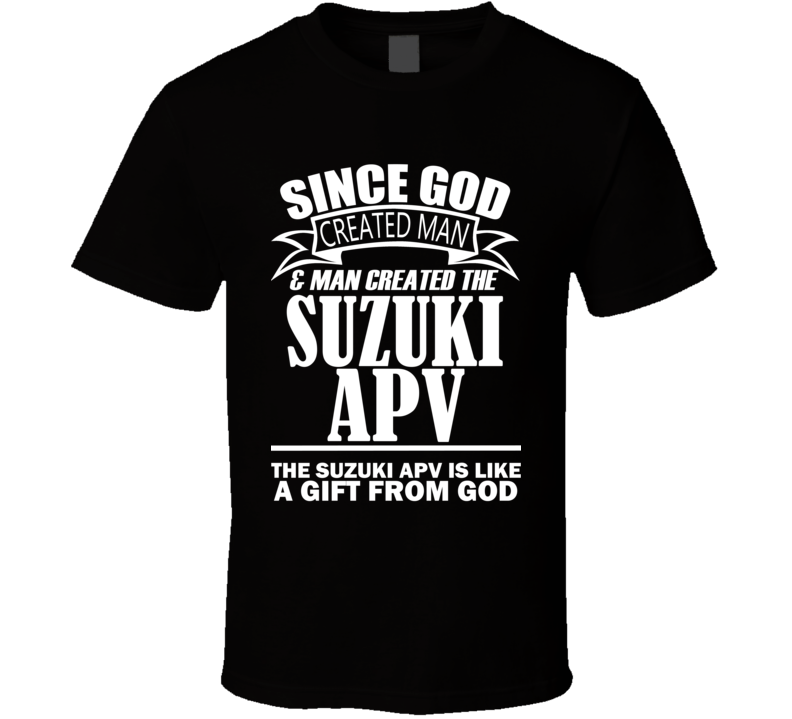 God Created Man And The Suzuki APV Is A Gift T Shirt