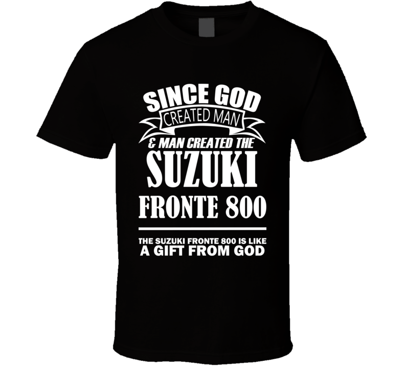 God Created Man And The Suzuki Fronte 800 Is A Gift T Shirt