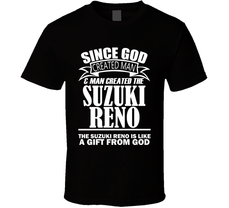 God Created Man And The Suzuki Reno Is A Gift T Shirt