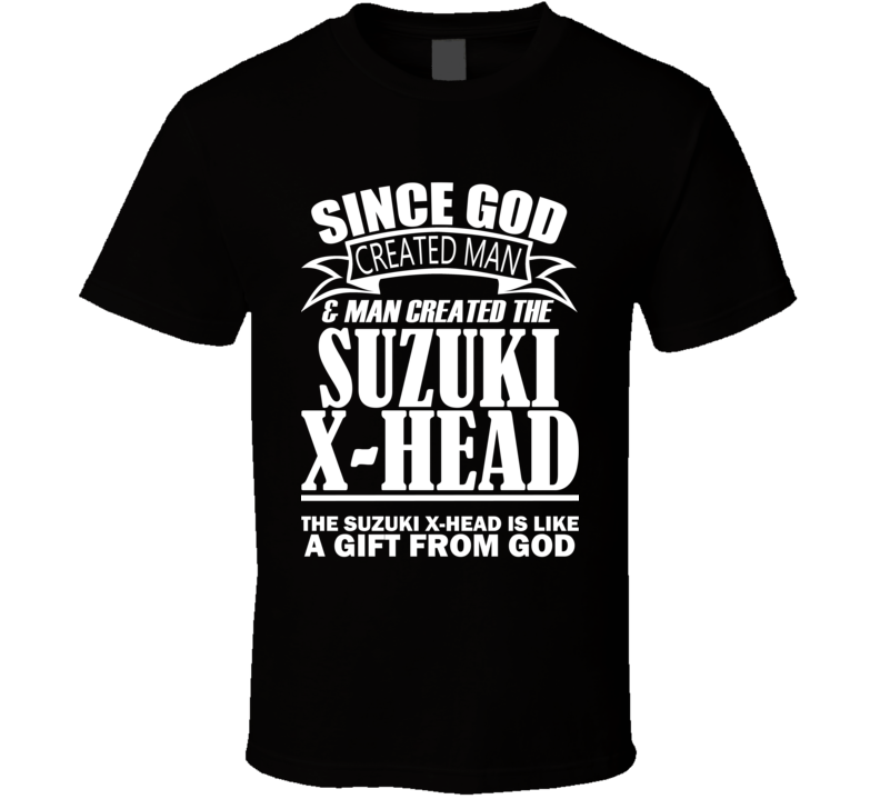 God Created Man And The Suzuki X-HEAD Is A Gift T Shirt