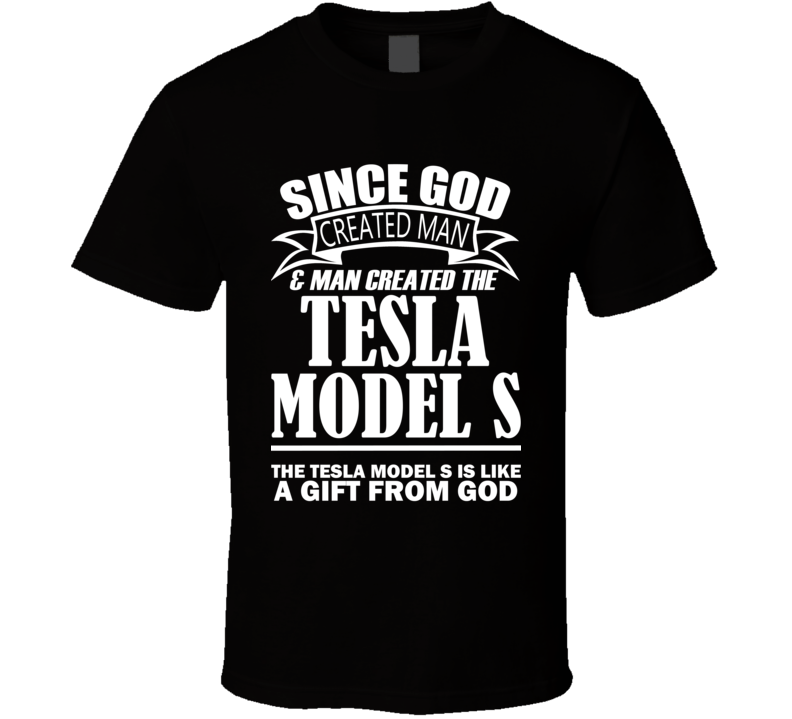 God Created Man And The Tesla Model S Is A Gift T Shirt