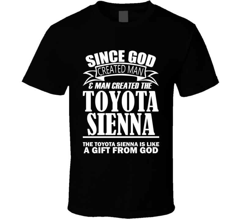 God Created Man And The Toyota Sienna Is A Gift T Shirt