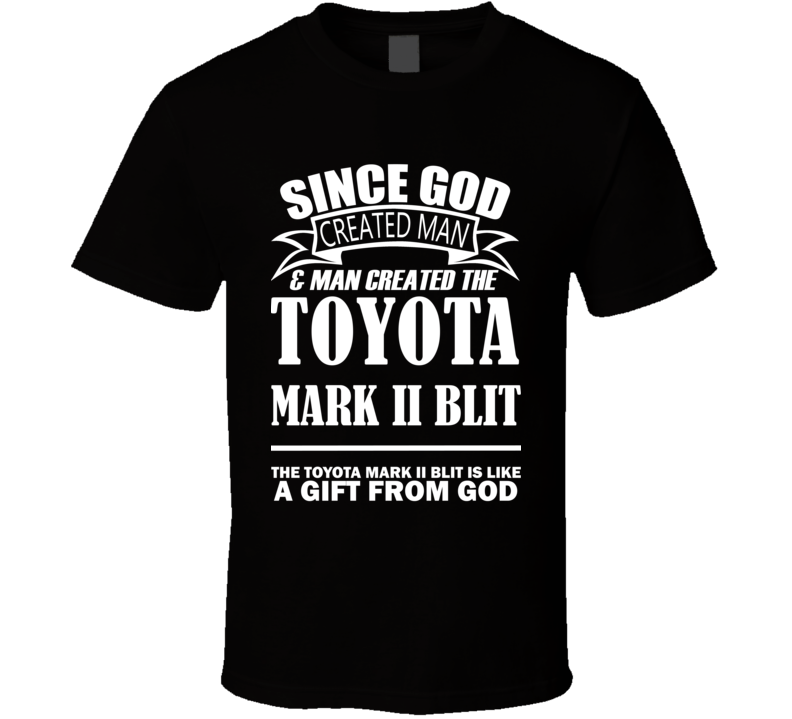 God Created Man And The Toyota Mark II Blit Is A Gift T Shirt