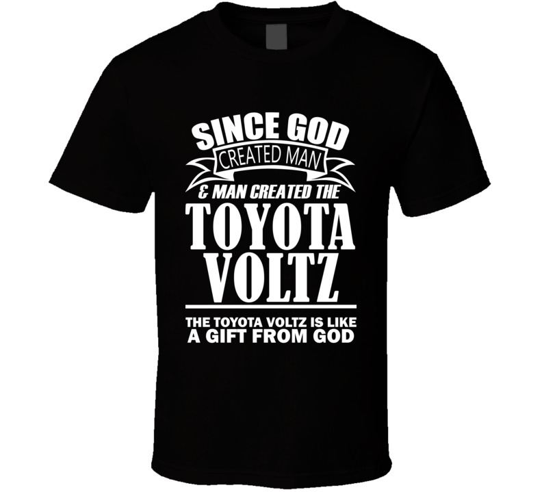 God Created Man And The Toyota Voltz Is A Gift T Shirt