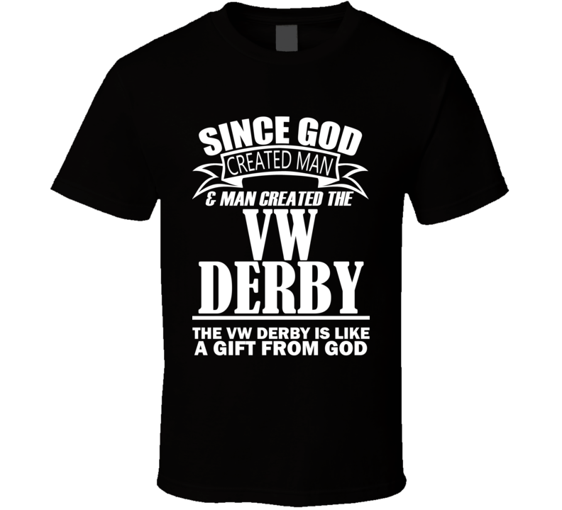 God Created Man And The VW Derby Is A Gift T Shirt