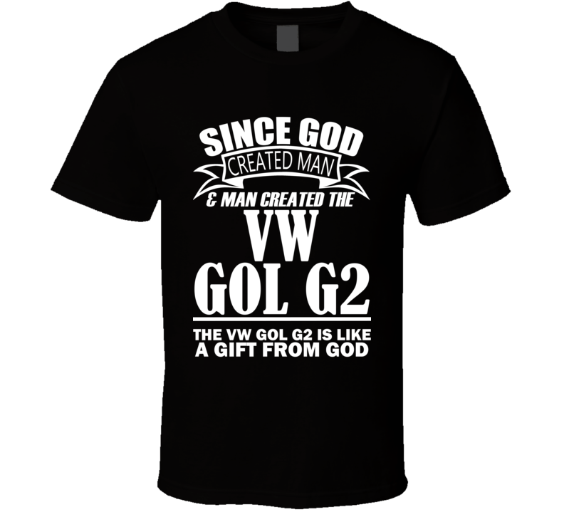 God Created Man And The VW Gol G2 Is A Gift T Shirt