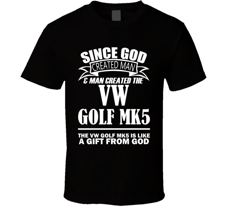 God Created Man And The VW Golf Mk5 Is A Gift T Shirt