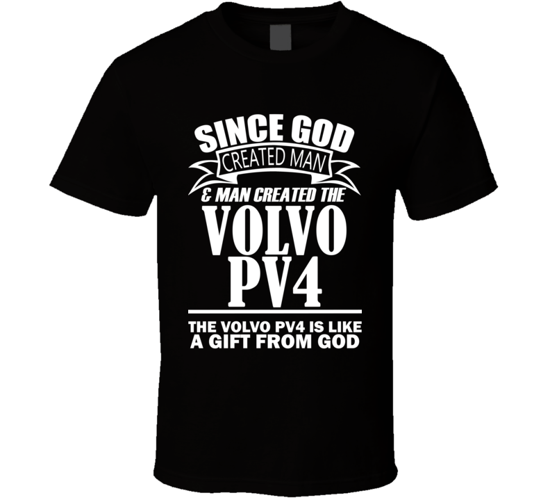 God Created Man And The Volvo PV4 Is A Gift T Shirt