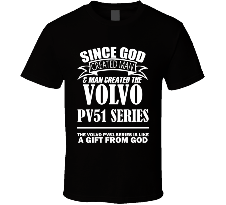 God Created Man And The Volvo PV51 Series Is A Gift T Shirt