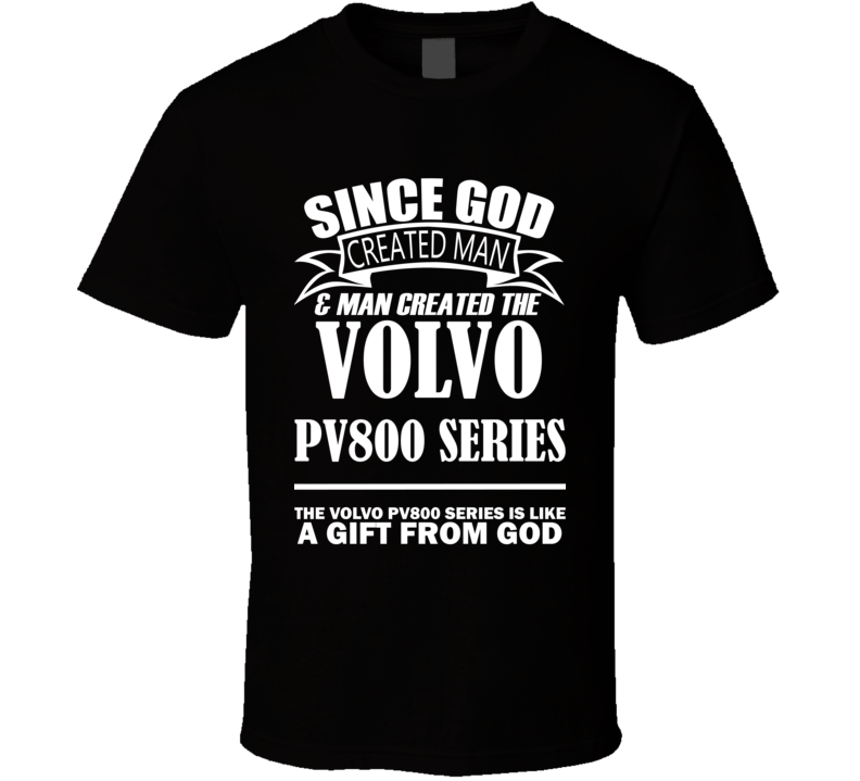 God Created Man And The Volvo PV800 Series Is A Gift T Shirt