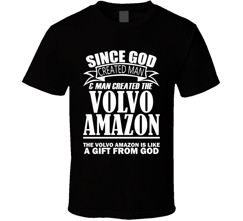 God Created Man And The Volvo Amazon Is A Gift T Shirt