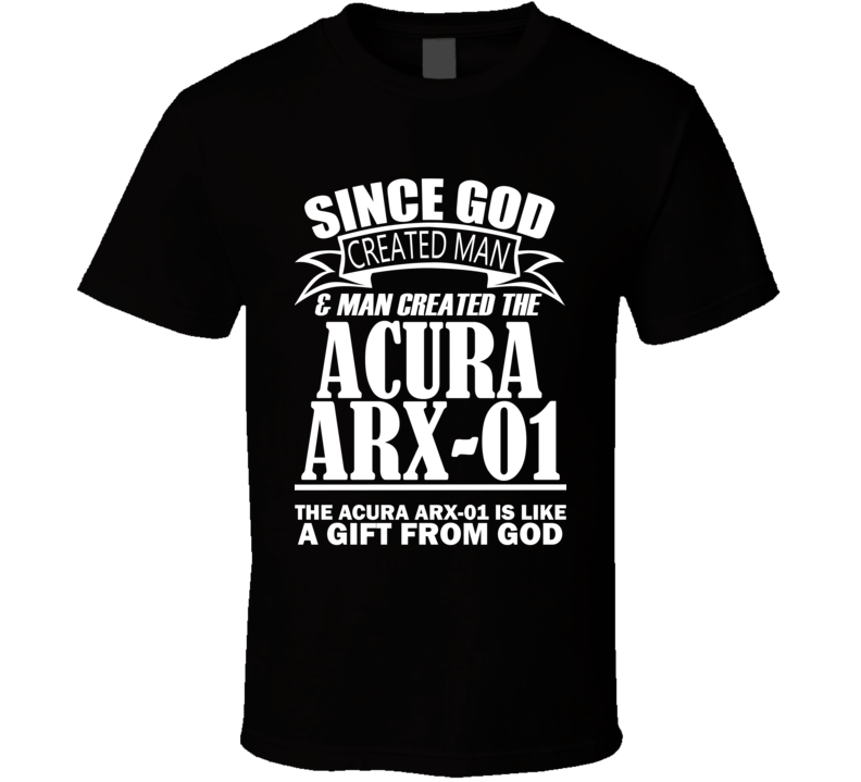 God Created Man And The ACURA ARX-01 Is A Gift T Shirt