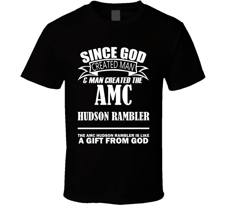 God Created Man And The AMC Hudson Rambler Is A Gift T Shirt