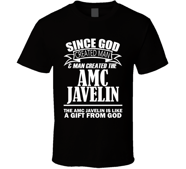 God Created Man And The AMC Javelin Is A Gift T Shirt