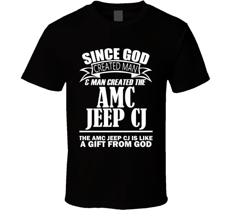 God Created Man And The AMC Jeep CJ Is A Gift T Shirt