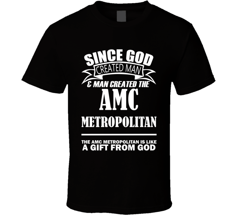 God Created Man And The AMC Metropolitan Is A Gift T Shirt