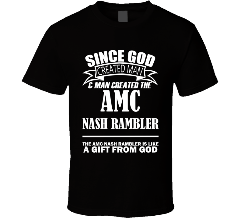 God Created Man And The AMC Nash Rambler Is A Gift T Shirt