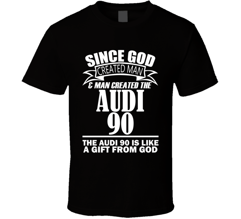 God Created Man And The Audi 90 Is A Gift T Shirt