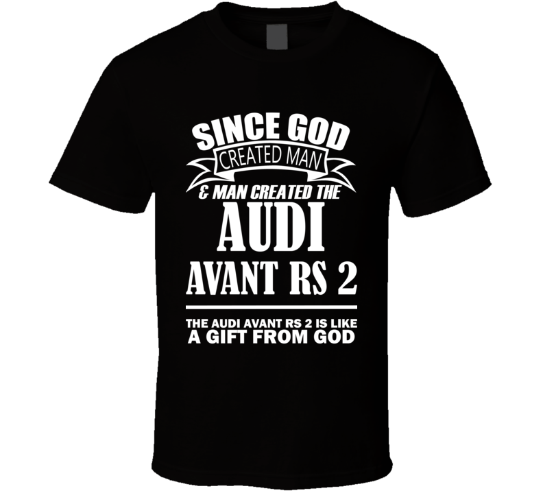 God Created Man And The Audi Avant RS 2 Is A Gift T Shirt