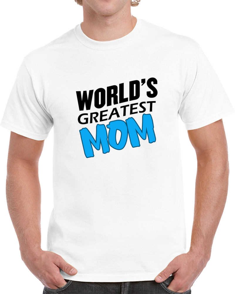 Worlds Greatest Mom  T Shirt