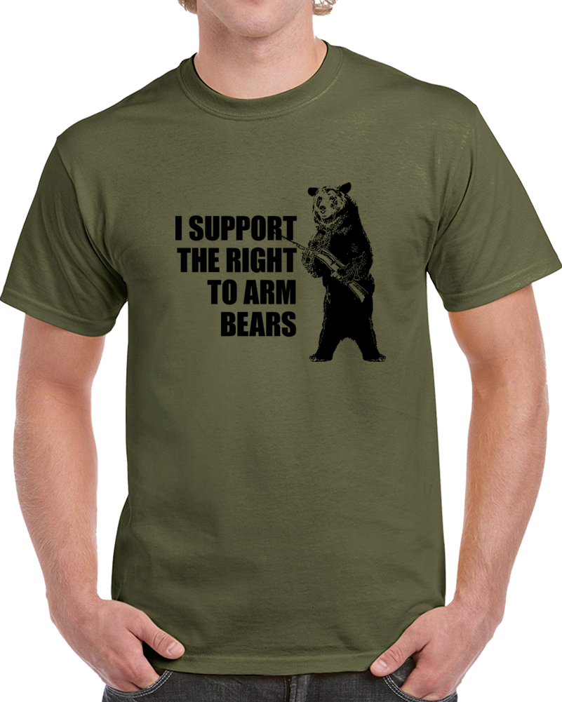 I Support The Right To Arm Bears Clever Hilarious T Shirt